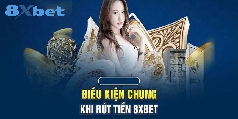Những điều kiện để rút tiền 8xbet