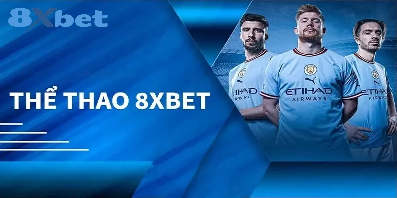 8XBET Là Gì? Review Chi Tiết Độ Uy Tín Của Nhà Cái 8XBET Cá cược thể thao tại 8XBET